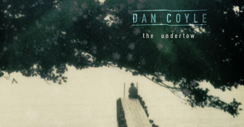 The Undertow by Dan Coyle [Album Review]
